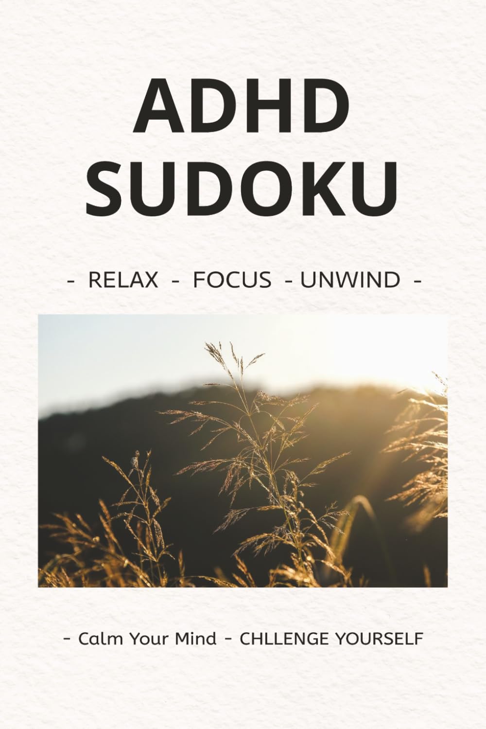 ADHD Sudoku Puzzle Book: Sudoku Puzzles for ADHD | Help Calm the Mind, Relax, Reset and Focus | 6x9 Inches, 110 pages | 50+ Puzzles | Solutions Included