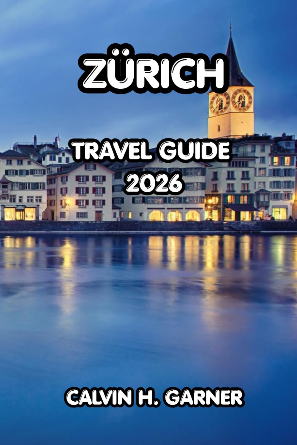 Zürich Travel Guide 2026: Explore Zürich's Top Attractions, Local Cuisine, Outdoor Activities, and Insider Tips for an Unforgettable Swiss Adventure