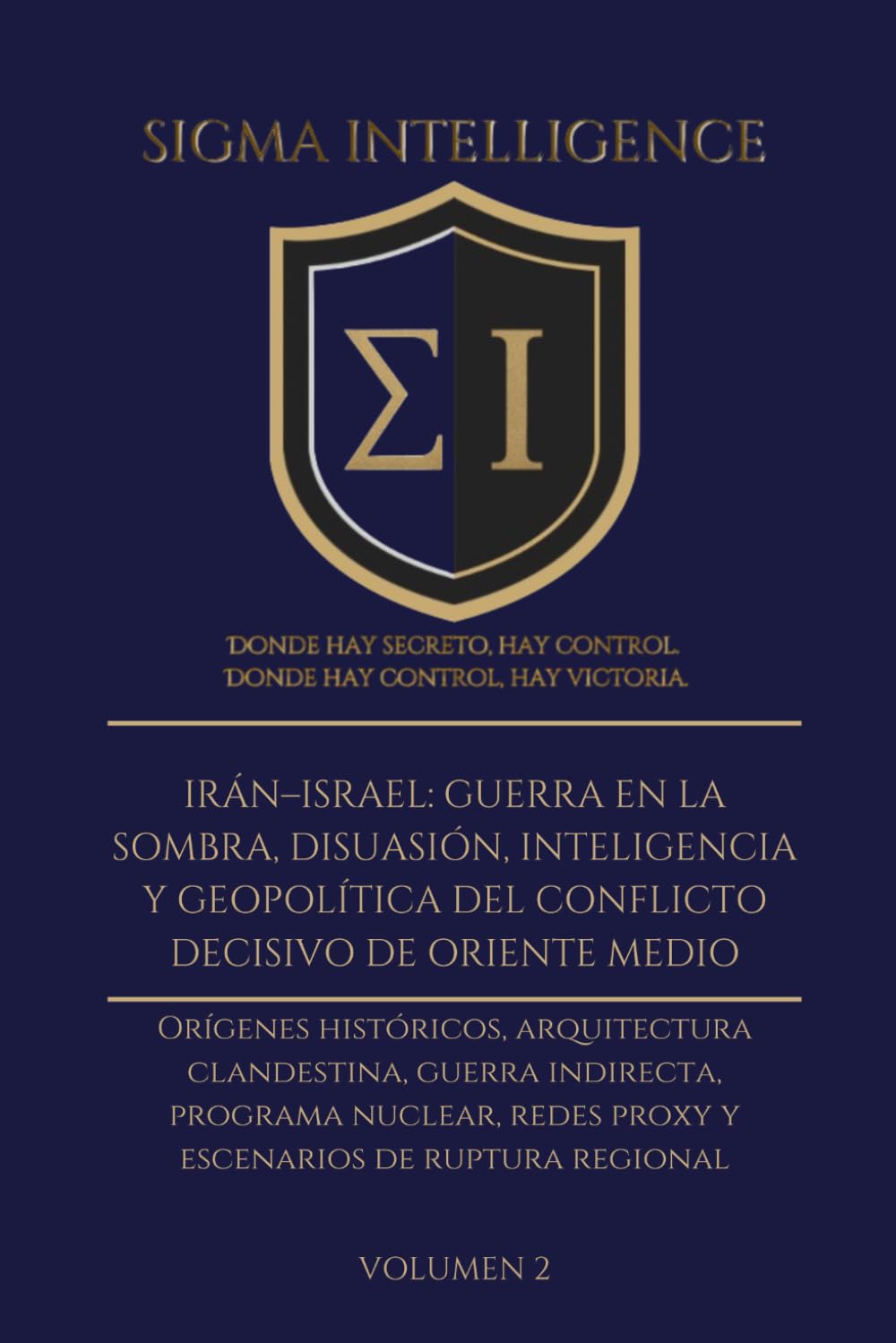 IRÁN–ISRAEL: GUERRA EN LA SOMBRA, DISUASIÓN, INTELIGENCIA Y GEOPOLÍTICA DEL CONFLICTO DECISIVO DE ORIENTE MEDIO VOL 2: Orígenes históricos, ... de ruptura regional (SIGMA INTELLIGENCE)