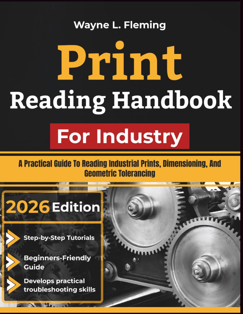 Print Reading Handbook For Industry: A Practical Guide To Reading Industrial Prints, Dimensioning, And Geometric Tolerancing