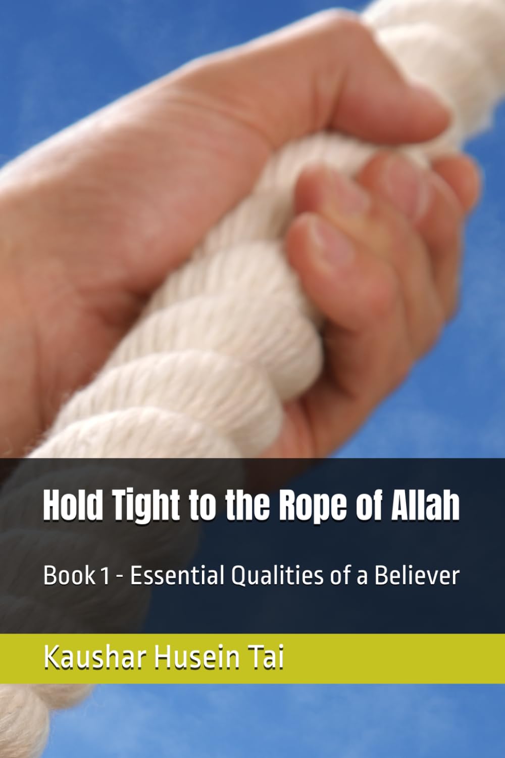Hold Tight to the Rope of Allah: Book 1 - Essential Qualities of a Believer (Hold Tight to the Rope of Allah (Quran 3:103))