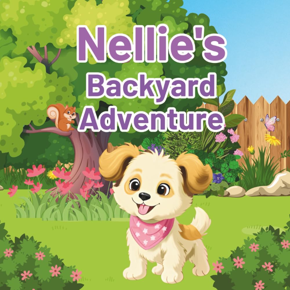 Nellie's Backyard Adventure: A Joyful Story About Friendship, Imagination, and Backyard Magic