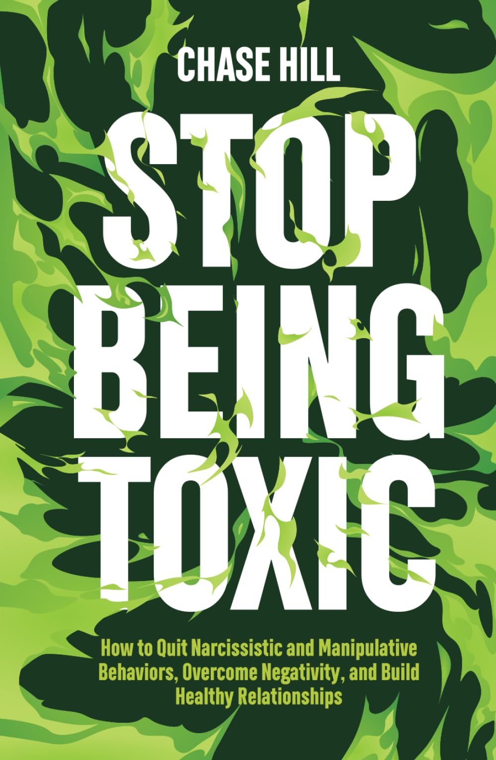 Stop Being Toxic: How to Quit Narcissistic and Manipulative Behaviors, Overcome Negativity, and Build Healthy Relationships (Master the Art of Self-Improvement)