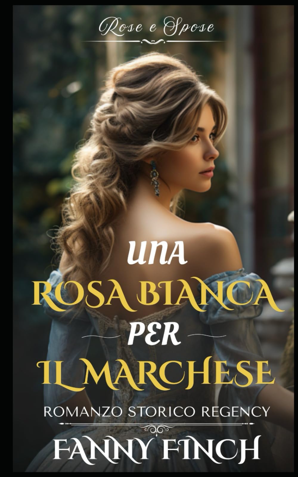 Una Rosa Bianca Per Il Marchese: Romanzo Storico di Reggenza (Rose e Spose)