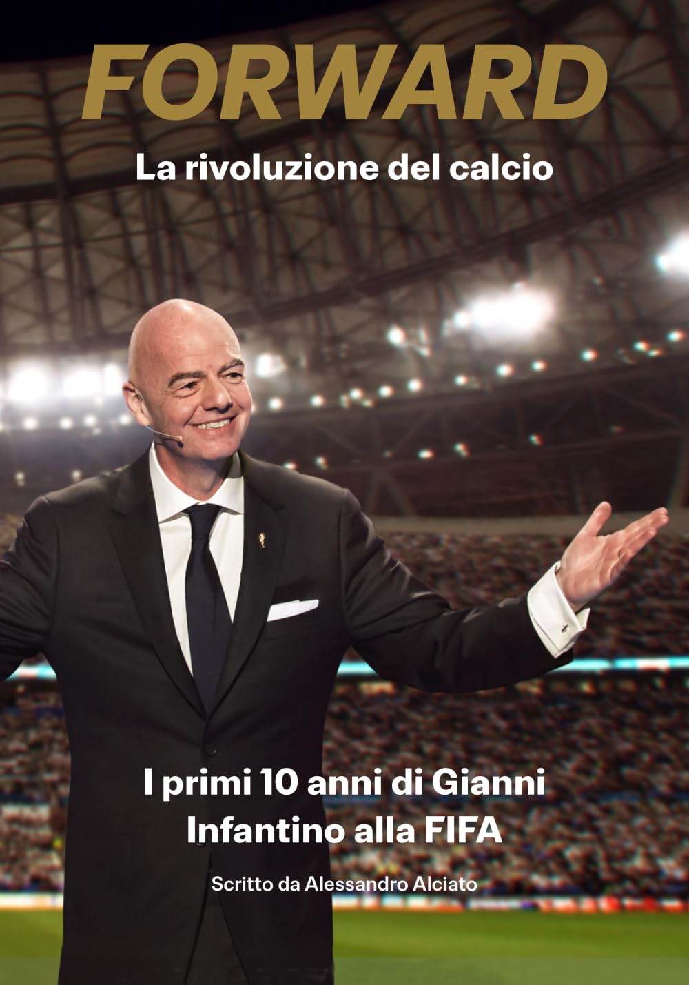 Forward – La rivoluzione del calcio: I primi 10 anni di Gianni Infantino alla FIFA