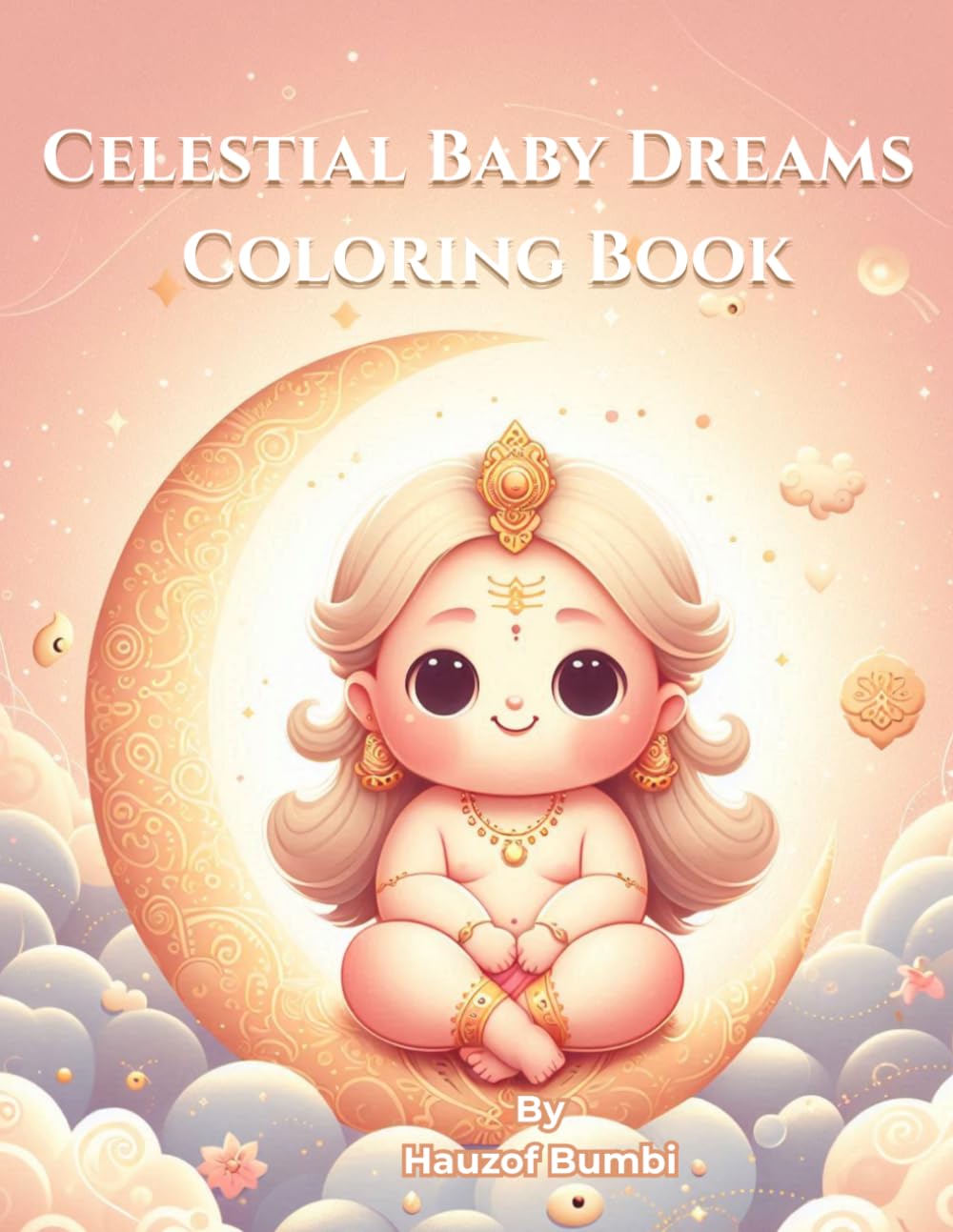 Celestial Baby Dreams Coloring Book: Cute Divine Baby Characters for Relaxation, Mindfulness and Creative Joy