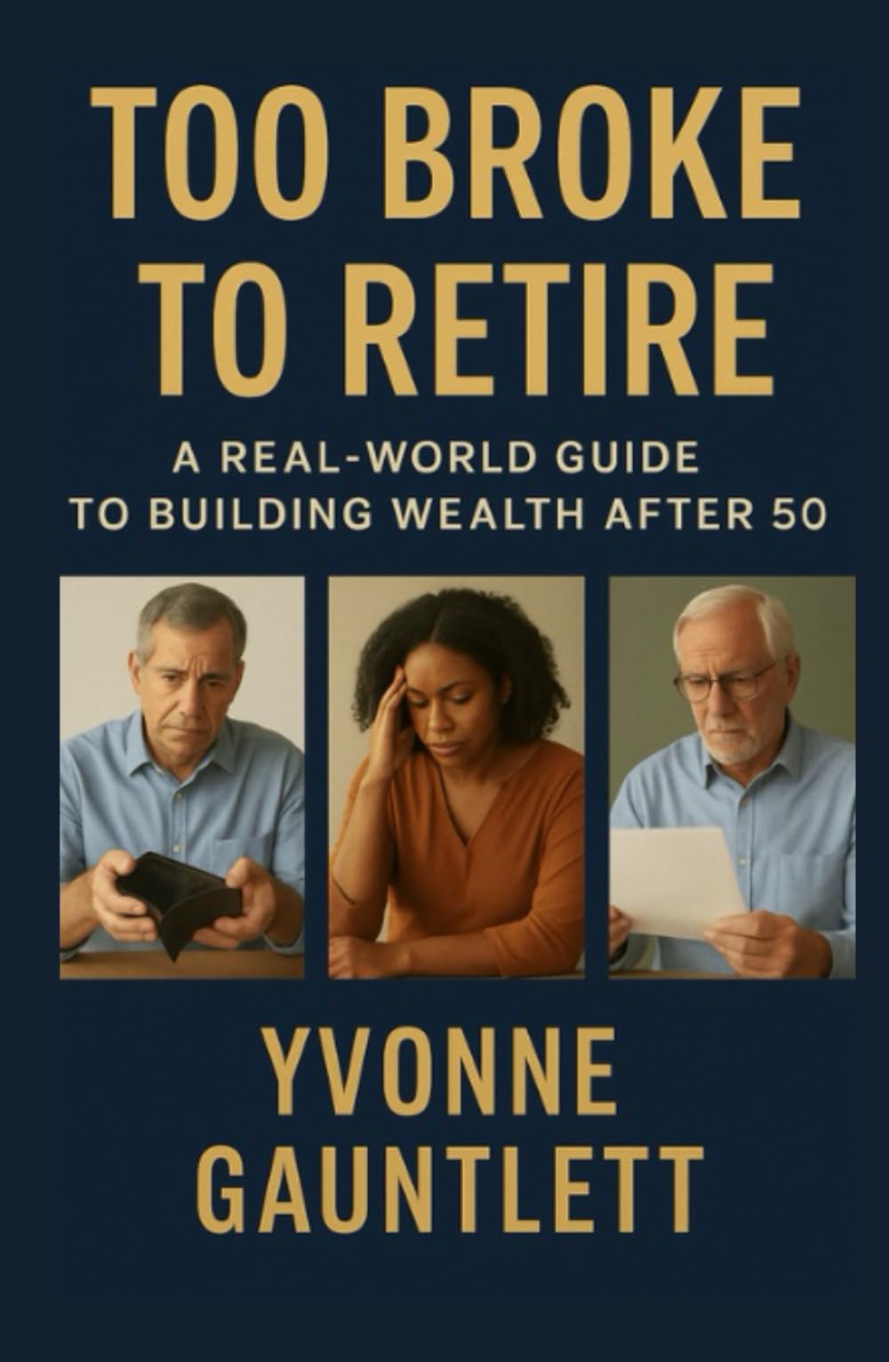 Too Broke to Retire:: A Real-World Guide to Building Wealth After 50