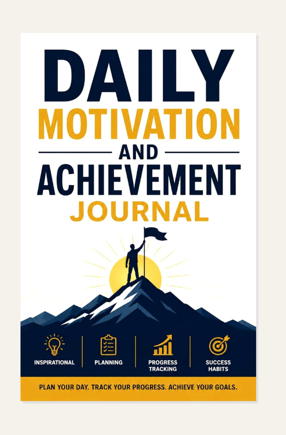 DAILY MOTIVATION AND ACHIEVEMENT JOURNAL: INSPIRATIONAL PLANNING PROGRESS TRACKING AND SUCCESS HABITS
