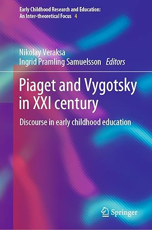 Piaget and Vygotsky in XXI century: Discourse in early childhood education (Early Childhood Research and Education: An Inter-theoretical Focus, 4)-Wow! eBook