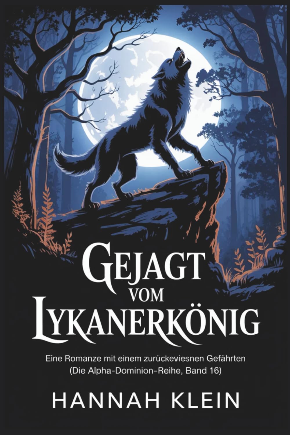 Gejagt vom Lykanerkönig: Eine Romanze mit einem zurückgewiesenen Gefährten (Die Alpha-Dominion-Reihe, Band 16)