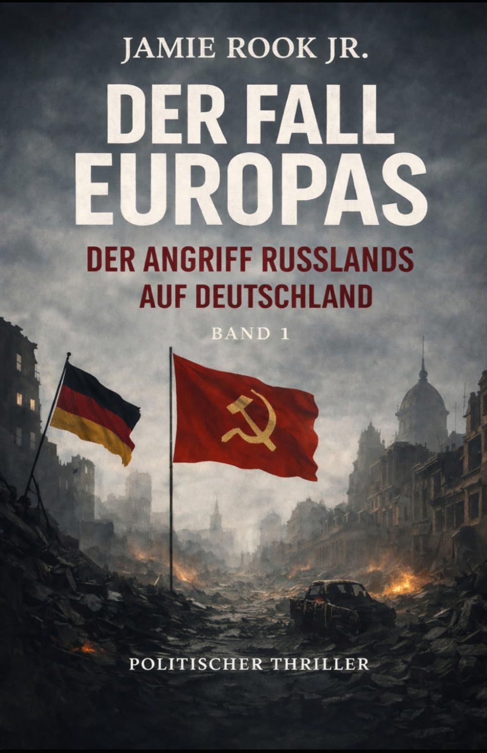 Der Fall Europas: Der Angriff Russlands auf Deutschland