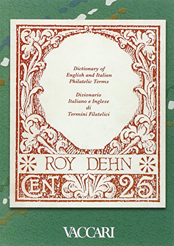 Dictionary of English and Italian philatelic terms-Dizionario di termini filatelici italiano-inglese Dictionary of English and Italian philatelic terms-Dizionario di termini filatelici italiano-inglese