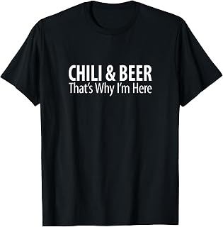 Chili & Beer - That's Why I'm Here - T-Shirt