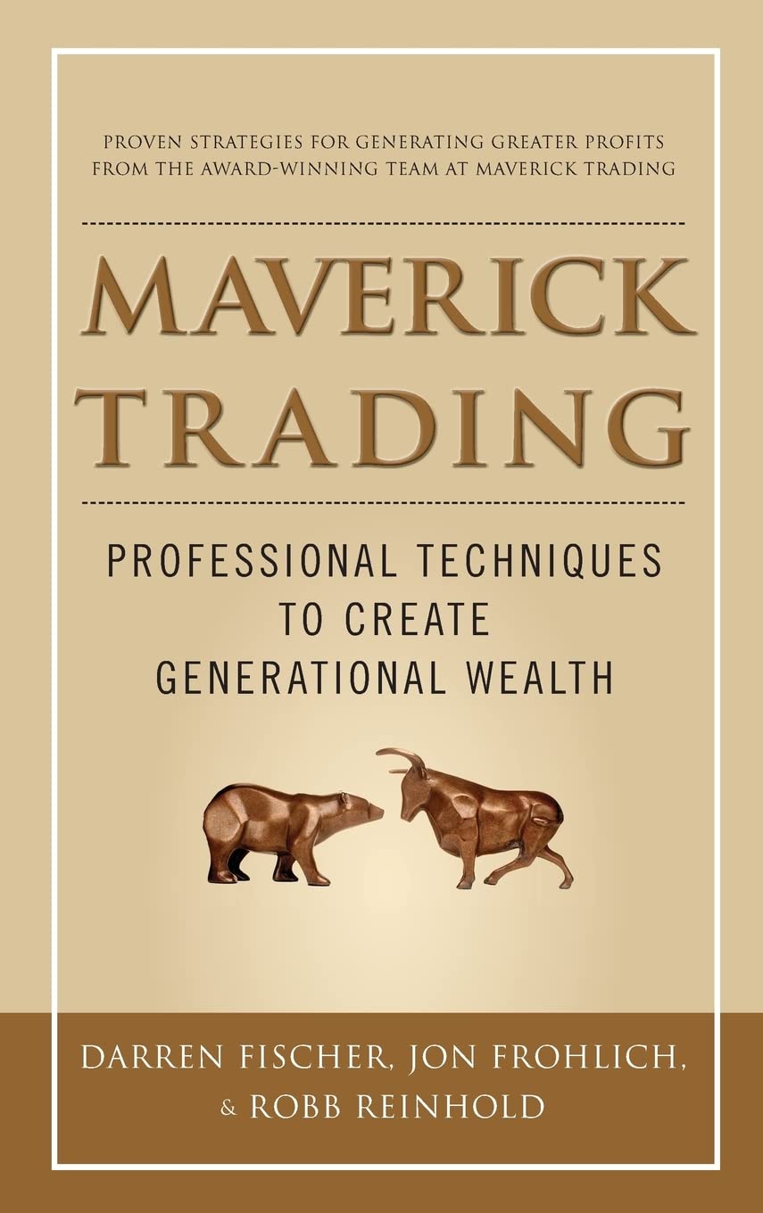 Maverick Trading: PROVEN STRATEGIES FOR GENERATING GREATER PROFITS FROM THE AWARD-WINNING TEAM AT MAVERICK TRADING