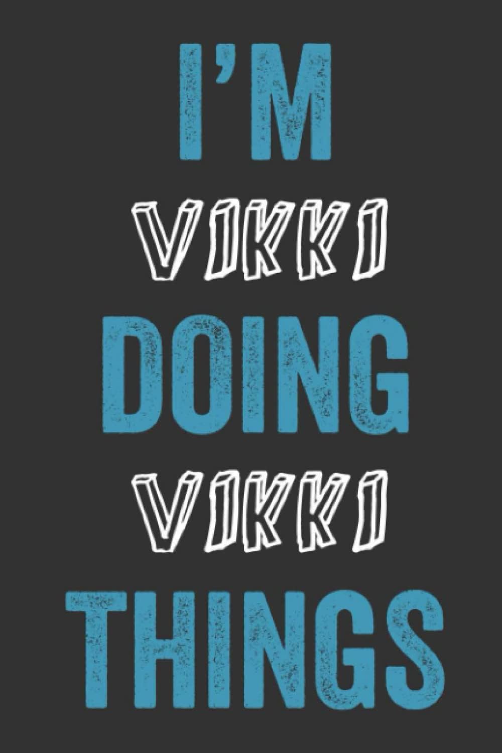 I'M Vikki Doing Vikki Things: Notebook Gift, Vikki name gifts, Personalized Diary Gift for Vikki, 120 Pages