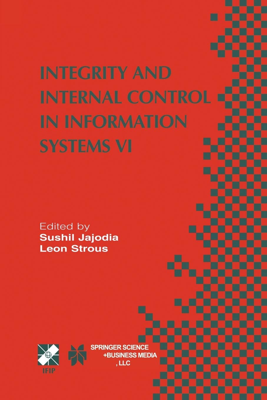 Integrity and Internal Control in Information Syst: Ifip Tc11 / Wg11.5 Sixth Working Conference on Int