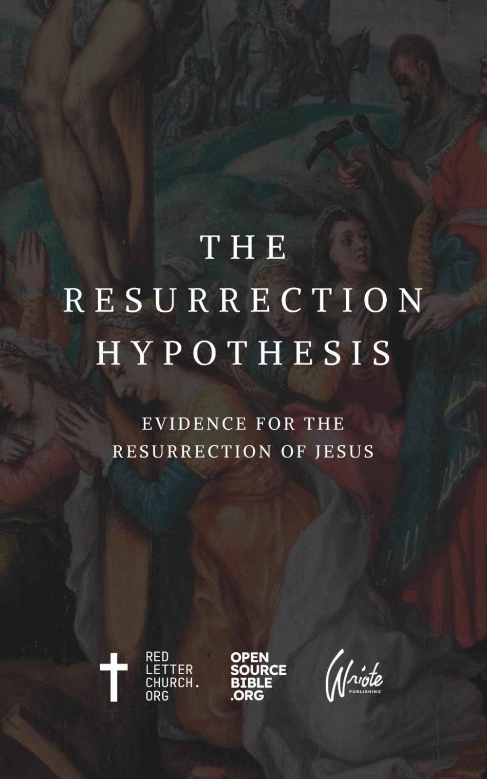 The Resurrection Hypothesis: Evidence for the Resurrection of Jesus
