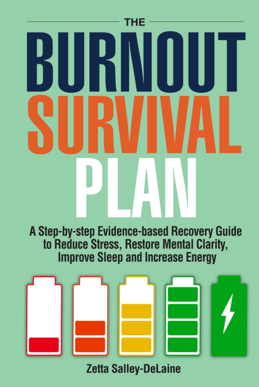 The Burnout Survival Plan: A Step-By-Step Evidence-Based Recovery Guide to Reduce Stress, Restore Mental Clarity, Improve Sleep, and Increase Energy