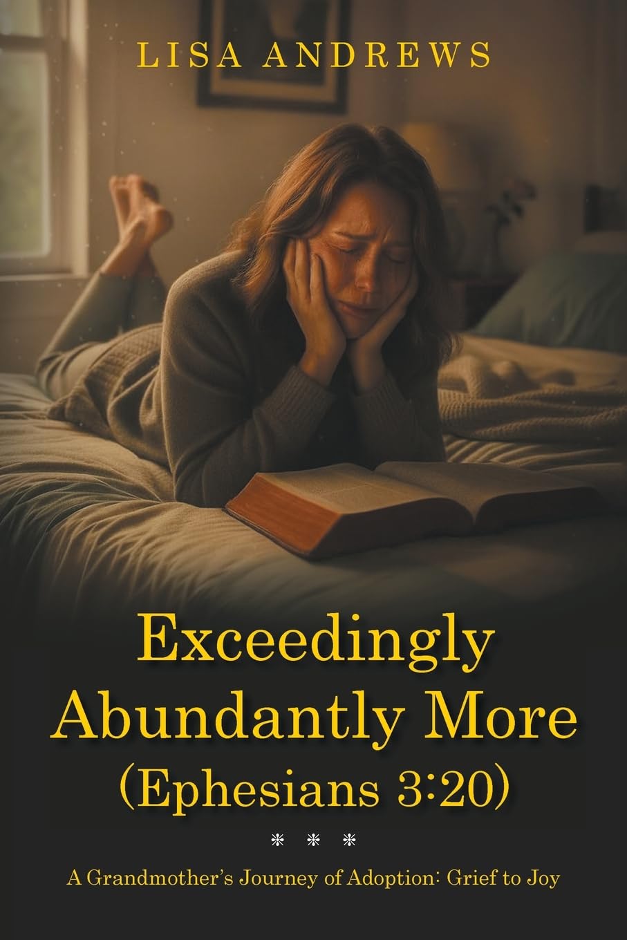 Exceedingly Abundantly More (Ephesians 3:20): A Grandmother’s Journey of Adoption: Grief to Joy