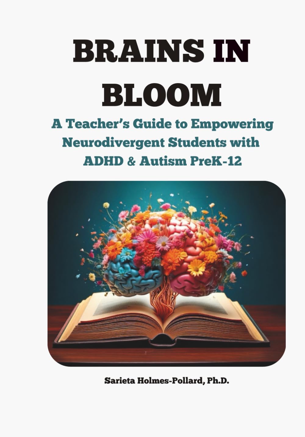 Brains in Bloom- A Teacher's Guide to Empowering Neurodivergent Students with ADHD & Autism PreK-12