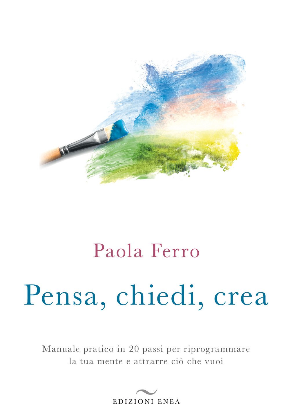 Pensa, Chiedi, Crea. Manuale Pratico In 20 Passi Per Riprogrammare La Tua Mente E Attrarre Ciò Che Vuoi - 4
