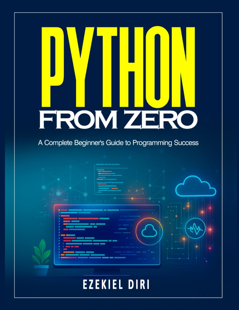 Python From Zero: A Complete Beginner's Guide to Programming Success