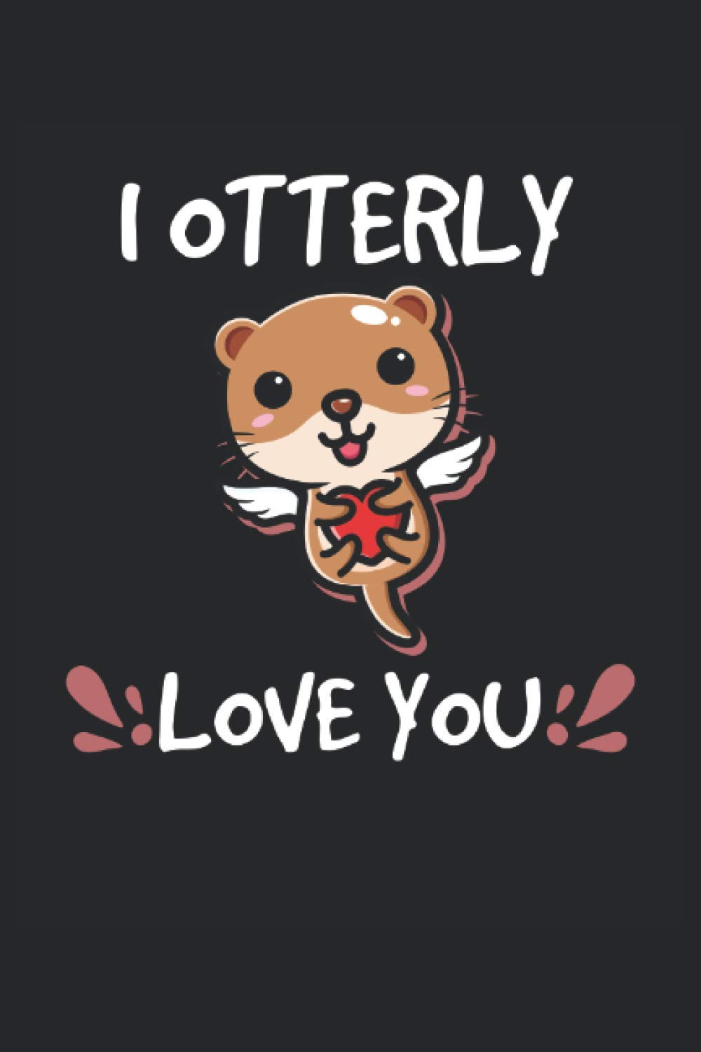 I Otterly Love You Seeotter Tierfreunde Notizbuch Liniert: Liniertes Notizbuch für Otterfreunde, Seeotterliebhaber und Tierliebhaber.