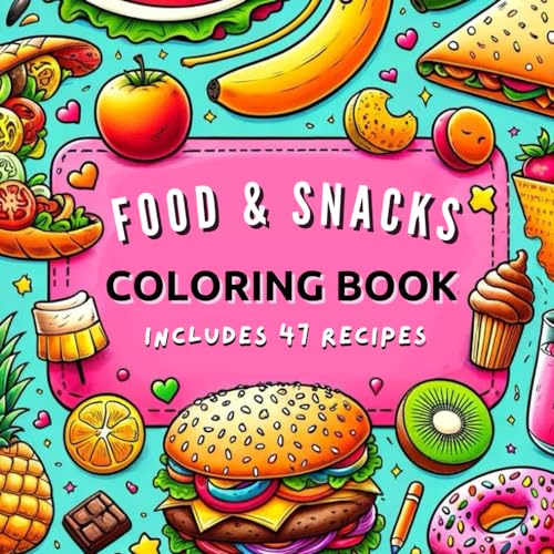 Food & Snacks Coloring Book - Children's Cookbook With 47 Recipes: Bold & Easy Coloring Book - Food