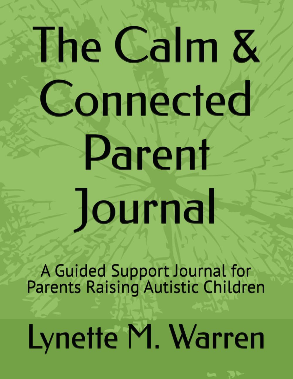 The Calm & Connected Parent Journal: Support for Parents Raising Autistic Children