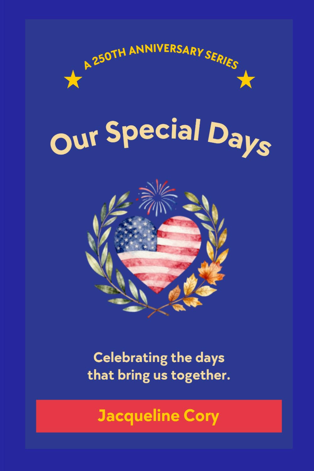 Our Specials Days: Celebrating the Days That Bring Us Together (250th Anniversary Children's Series)