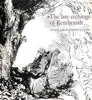 The late etchings of Rembrandt: A study in the development of a print: an Arts Council exhibition [at the] British Museum Gallery of Prints & Drawings, 20 March-11 May 1969 0900085037 Book Cover