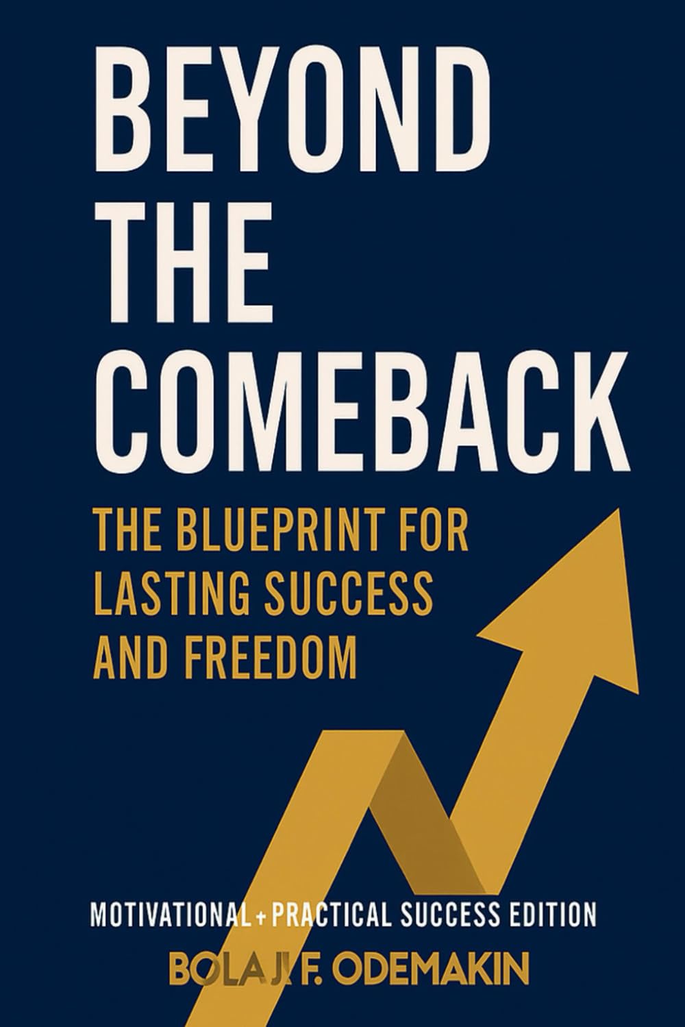 BEYOND THE COMEBACK: The Blue Print for Lasting Success and Freedom