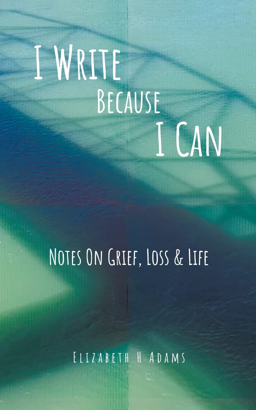 Amazon.com: I Write Because I Can: Notes On Grief, Loss & Life ...