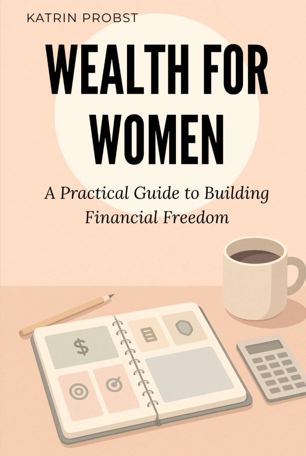 Wealth for Women: A Practical Guide to Building Financial Freedom