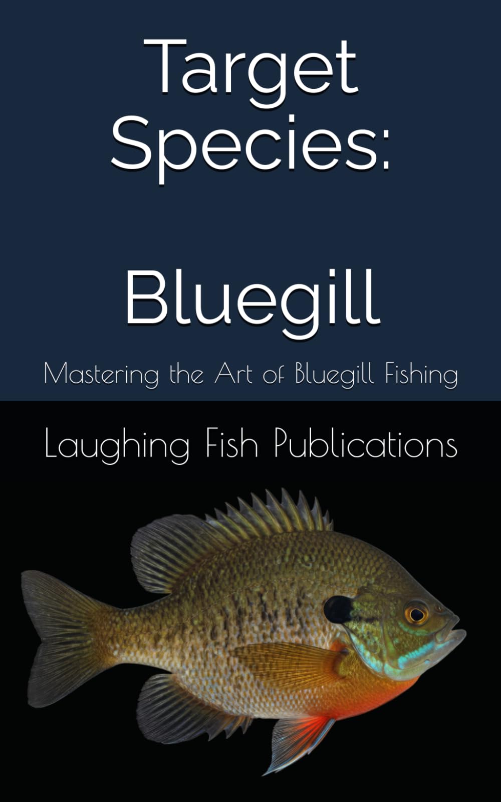 Target Species: Bluegill: Mastering the Art of Bluegill Fishing