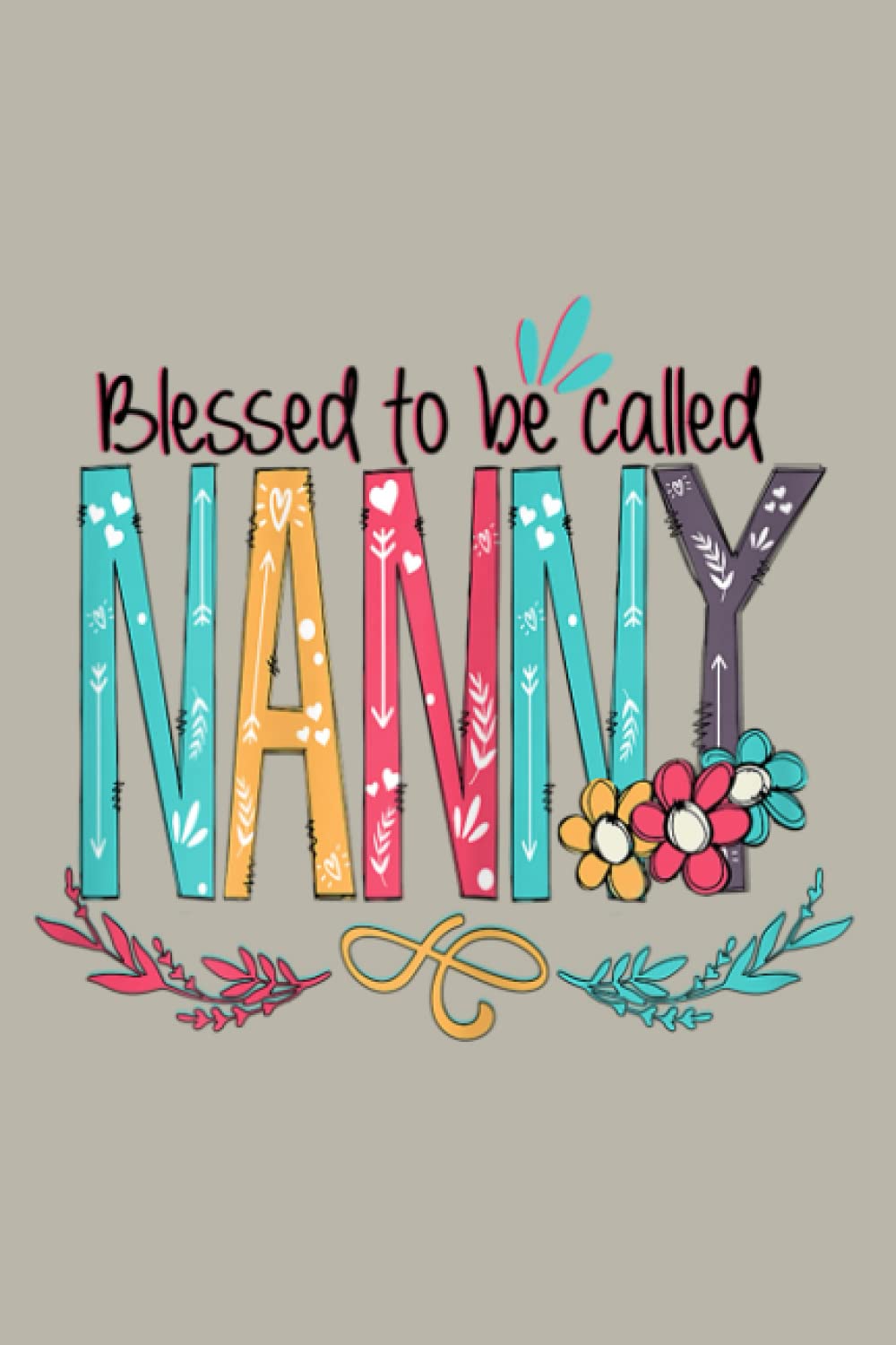 Womens Blessed To Be Called Nanny Colorful Gifts Grandma: notebook, notebook journal beautiful , simple, impressive,size 6x9 inches, 114 paperback pages