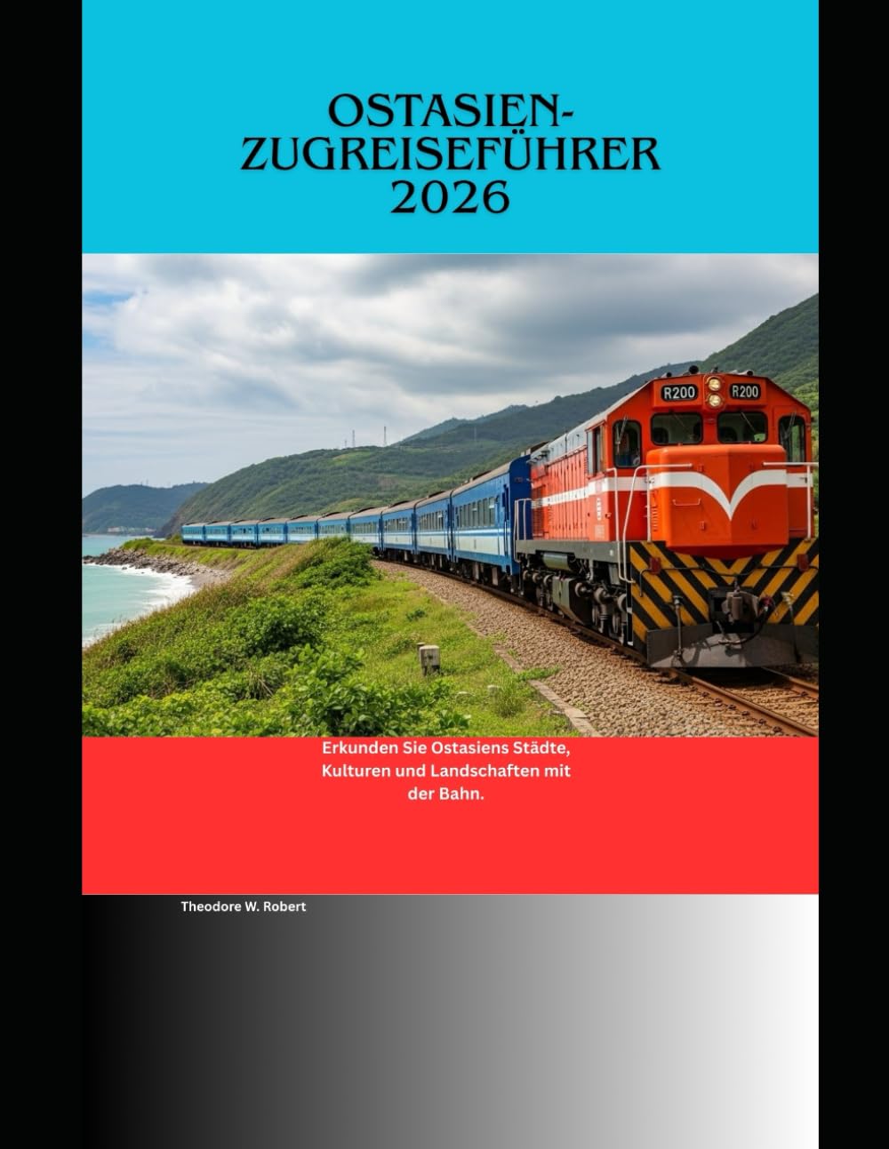 Ostasien-Zugreiseführer 2026: Erkunden Sie Ostasiens Städte, Kulturen und Landschaften mit der Bahn. (Train Travel Guide)