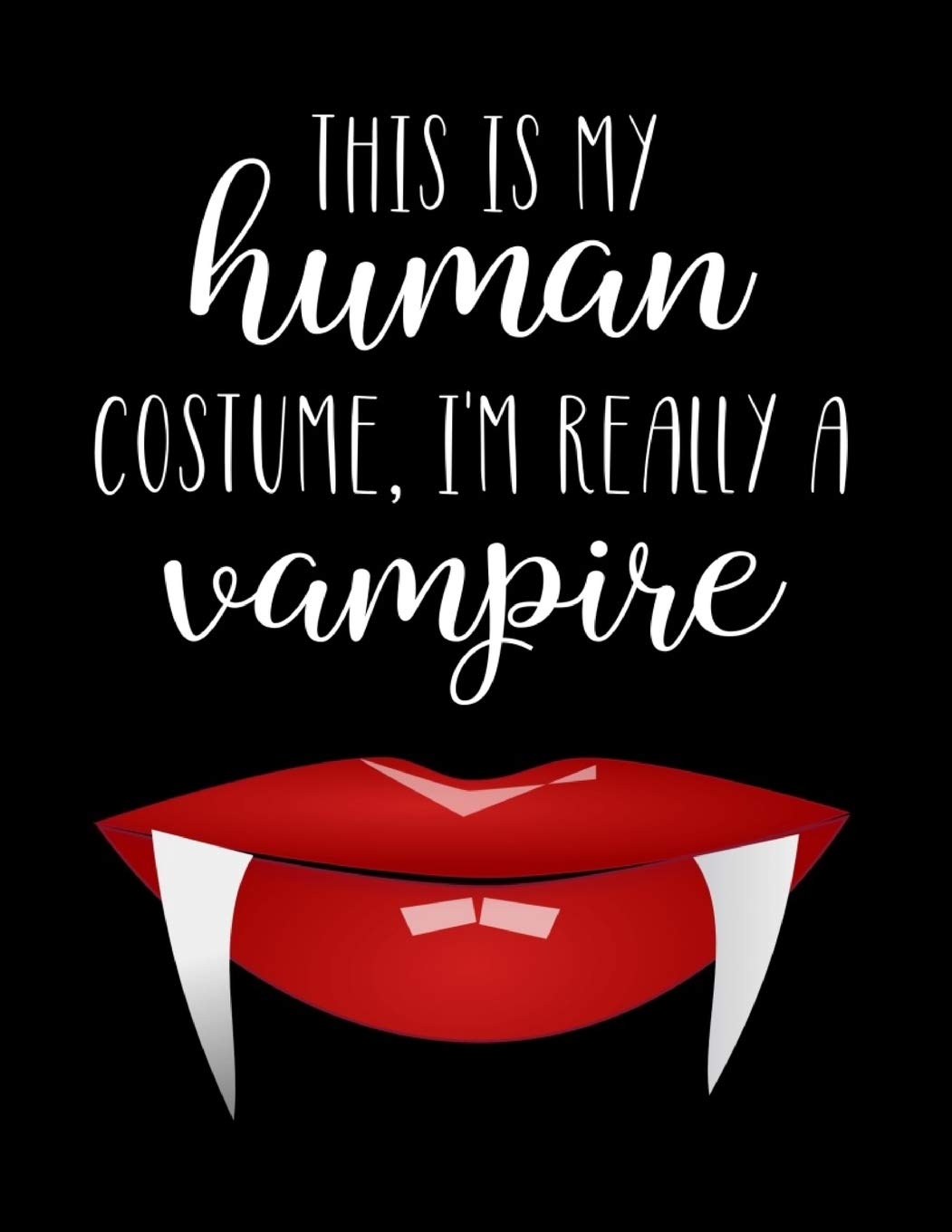 This Is My Human Costume, I'm Really A Vampire: Funny Personalized Notebook Gift