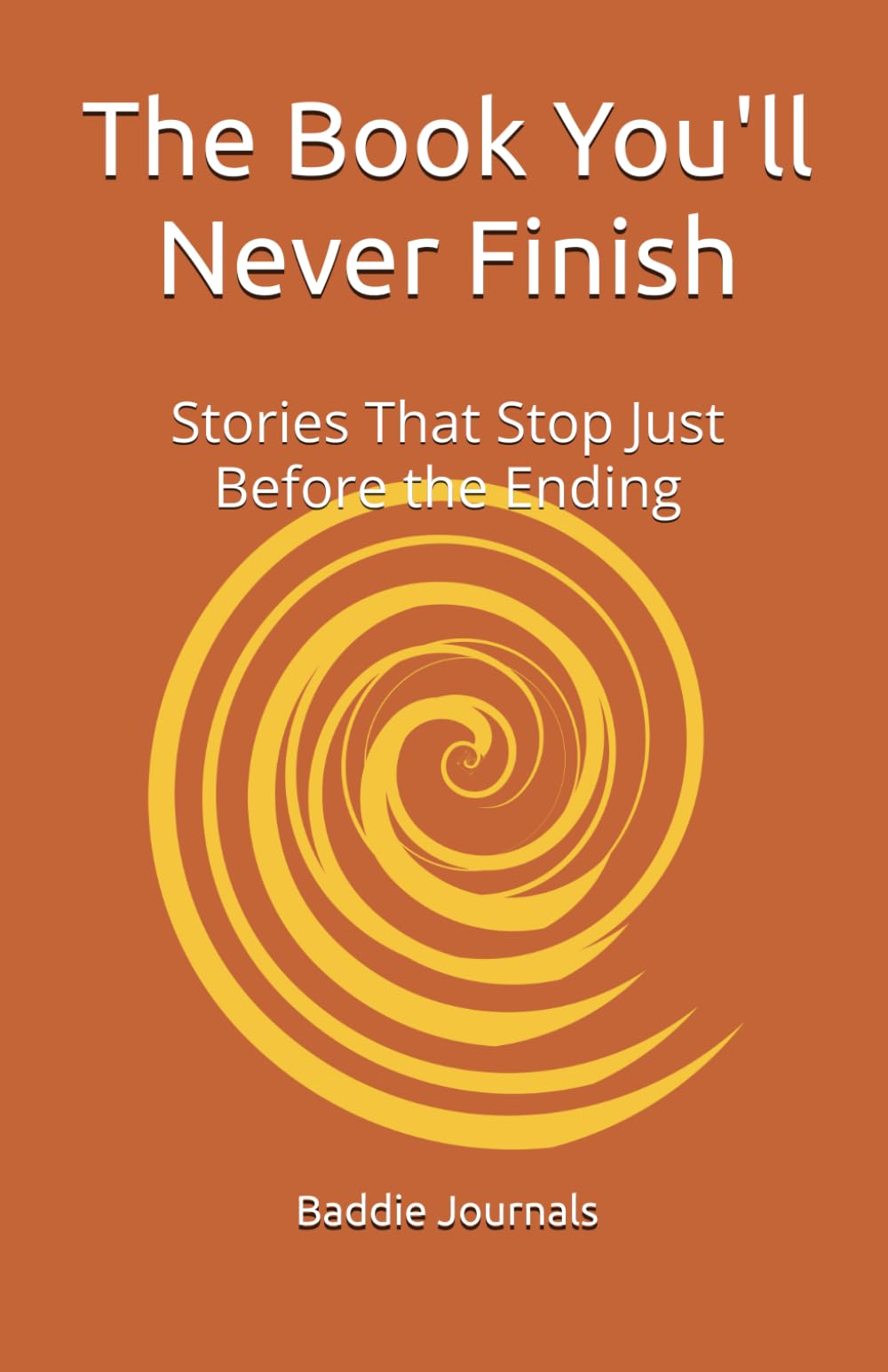 The Book You'll Never Finish: Stories That Stop Just Before the Ending