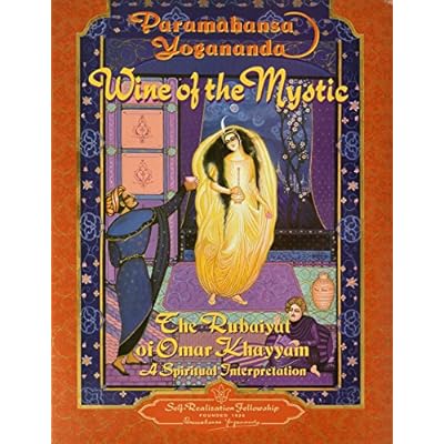 Wine of the Mystic: Rubaiyat of Omar Khayyam - A Spiritual Interpretation: The Rubaiyat of Omar Khayyam