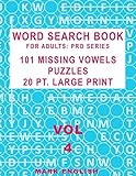 Word Search Book For Adults: Pro Series, 101 Missing Vowels Puzzles, 20 Pt. Large Print, Vol. 4 (Pro Word Search Books For Adults)