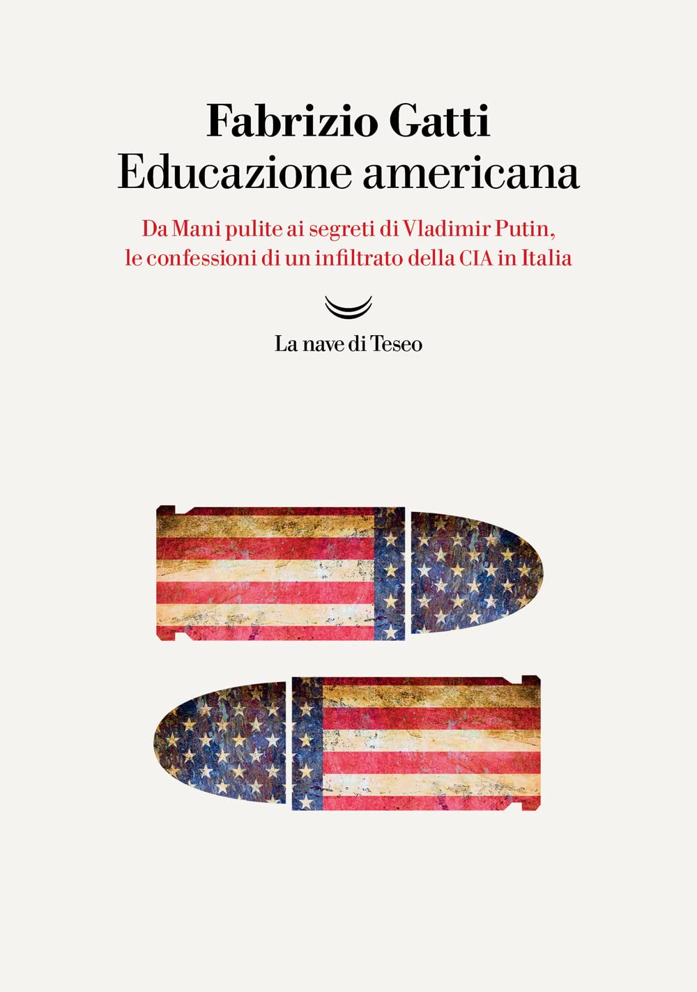 Educazione americana. Da Mani pulite ai segreti di Vladimir Putin, le confessioni di un infiltrato della CIA in Italia (I delfini. Best seller)
