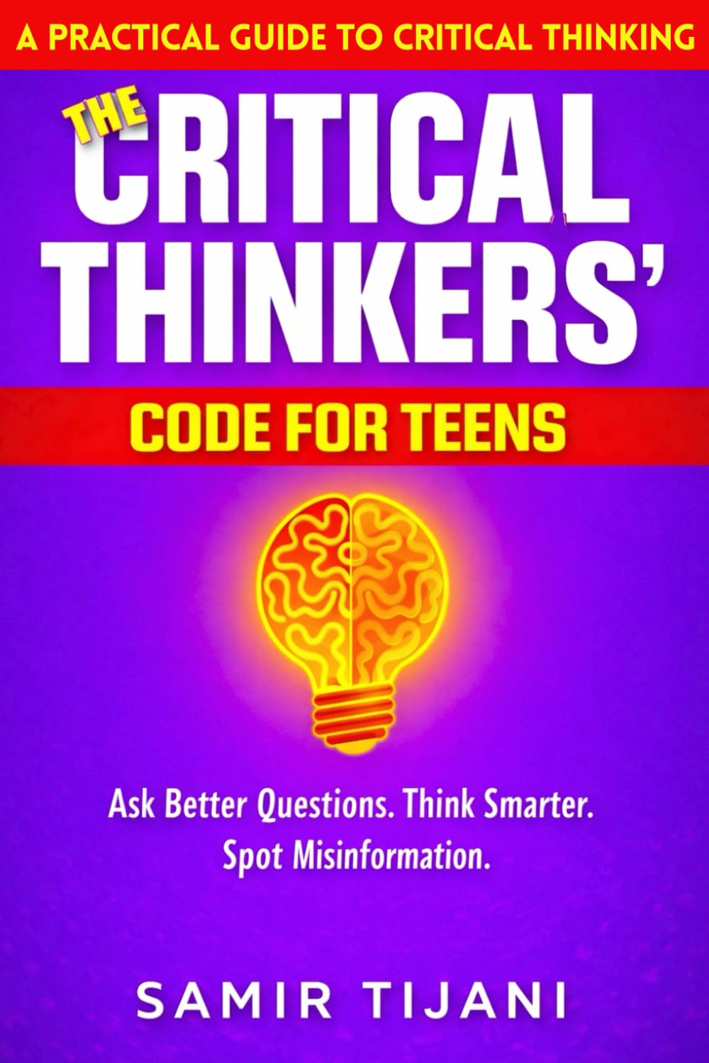 The Critical Thinker’s Code for Teens: Critical Thinking for Kids & Teens: Fun Training in Logic, Reasoning, Problem-Solving, Analysis, Life Skills and intellectual self-defense