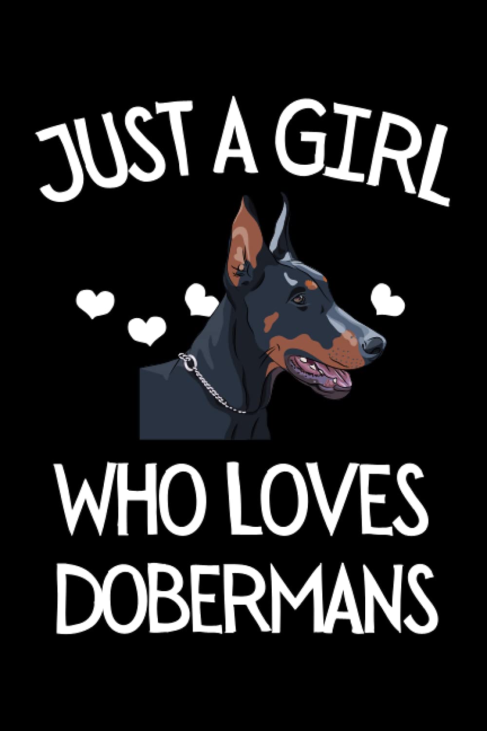 Just A Girl Who Loves Dobermans: Funny Doberman Notebook With Lined Pages, A Great Gift Idea For Doberman Lovers