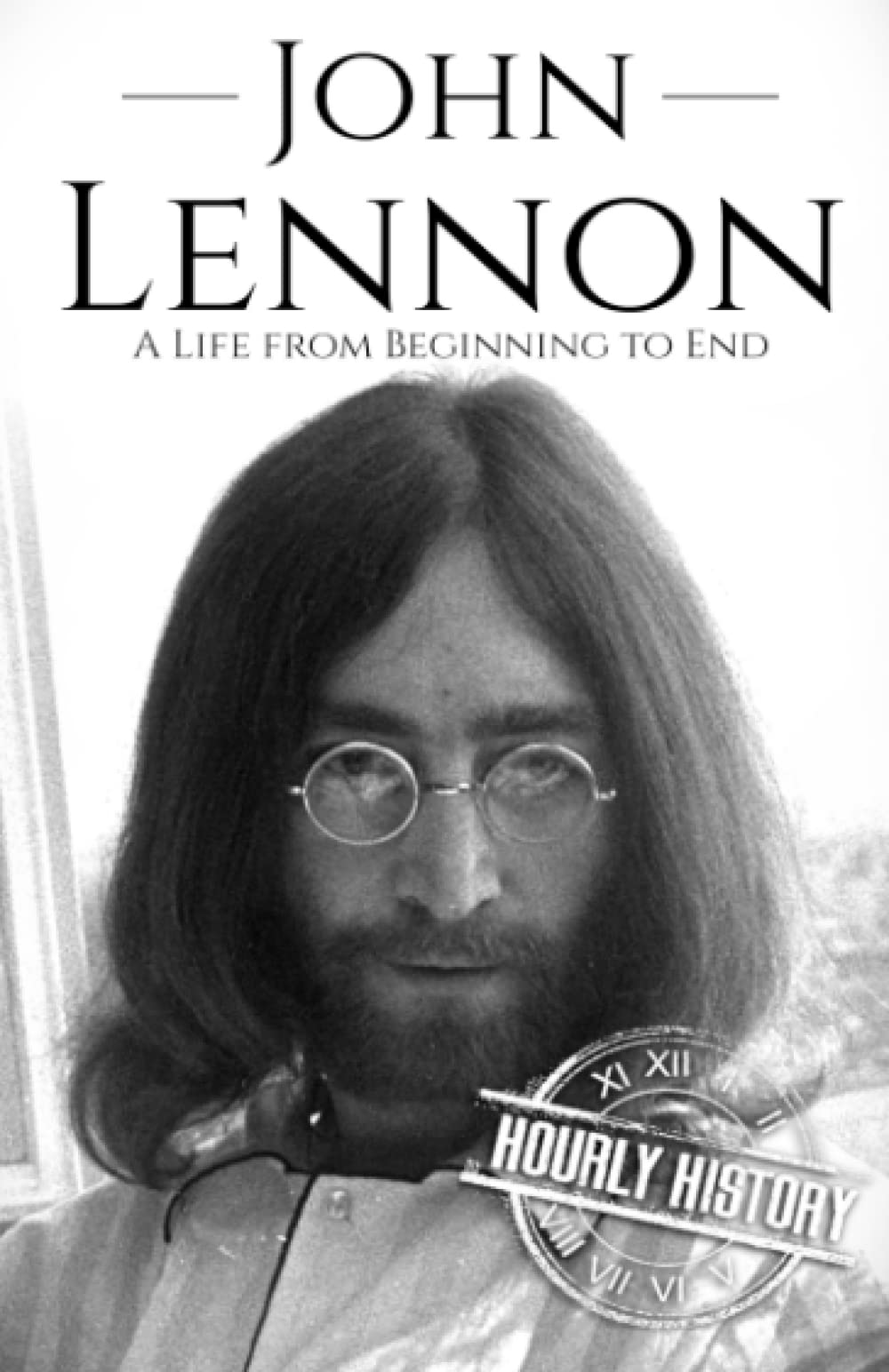 John Lennon: A Life from Beginning to End (Biographies of Musicians)