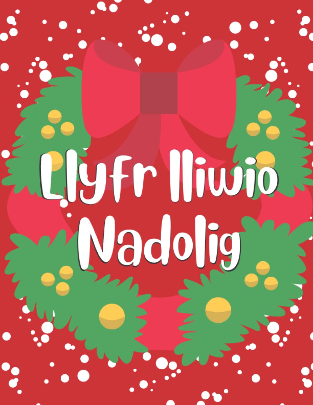 Llyfr lliwio Nadolig | Christmas colouring book: Llyfr lliwio nadolig yn gymraeg i blant | A Welsh language Christmas colouring book for children