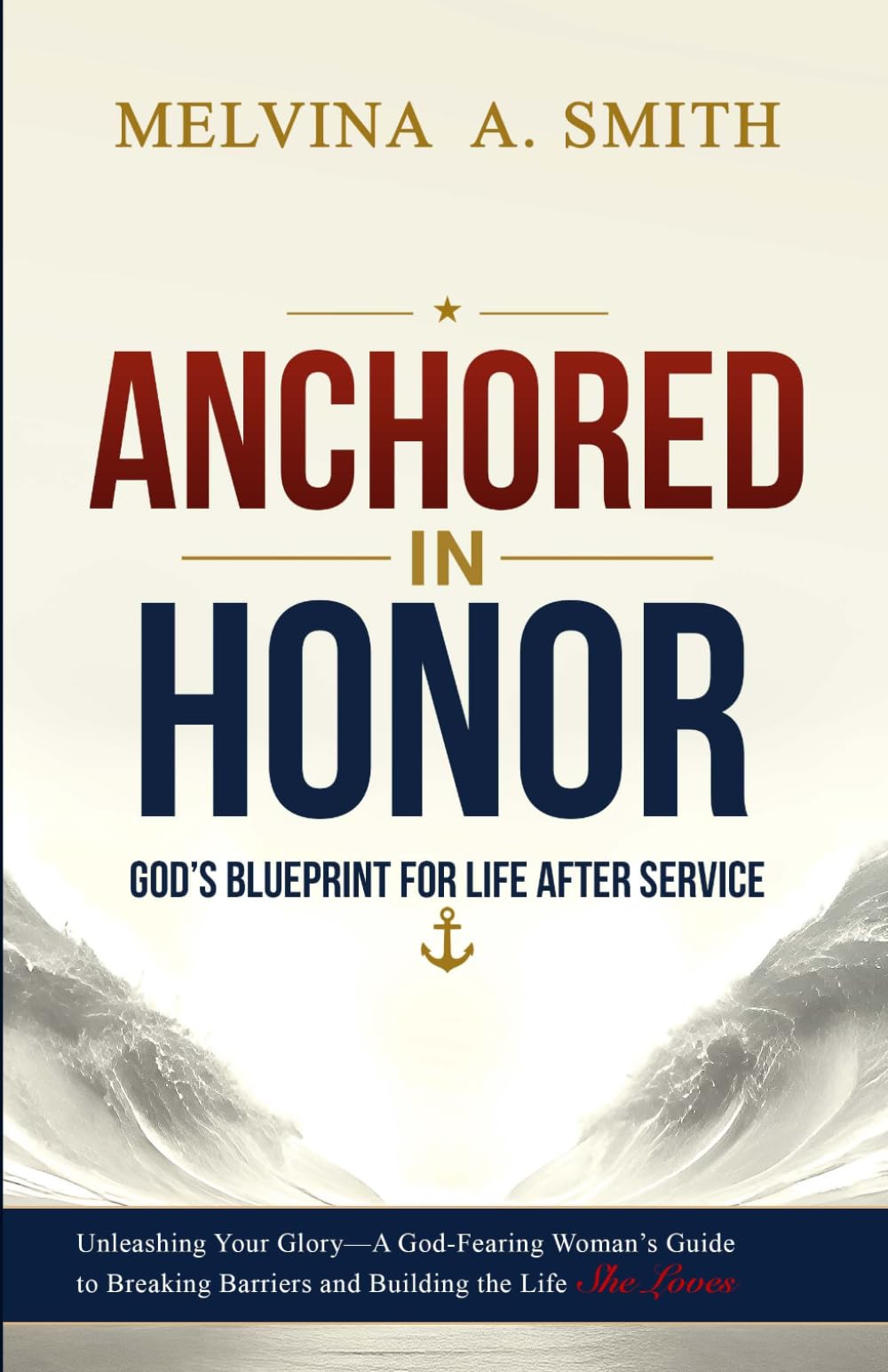 ANCHORED IN HONOR: God’s Blueprint for Transitioning Post-Military