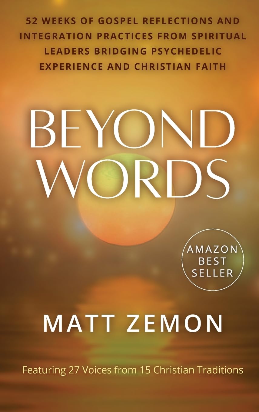 Beyond Words: 52 Weeks of Gospel Reflections and Integration Practices from Spiritual Leaders Bridging Psychedelic Experience and Christian Faith