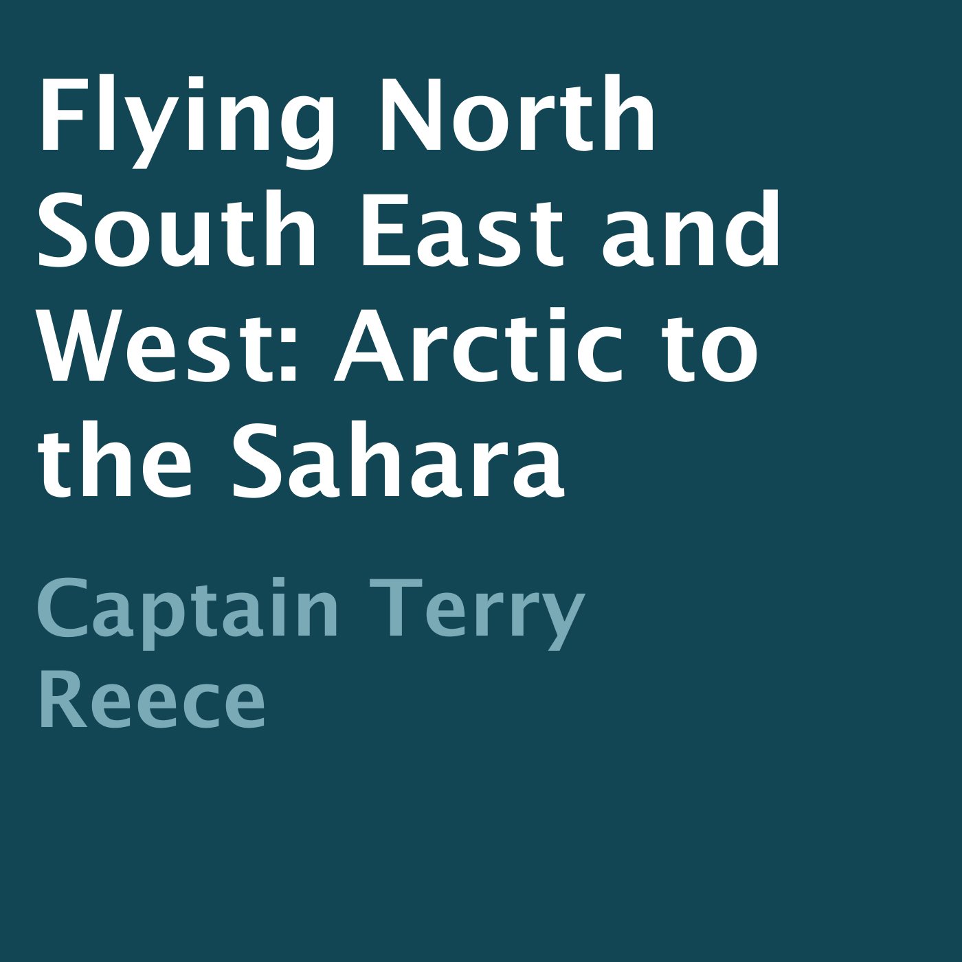 Cover art for Flying North South East and West: Arctic to the Sahara