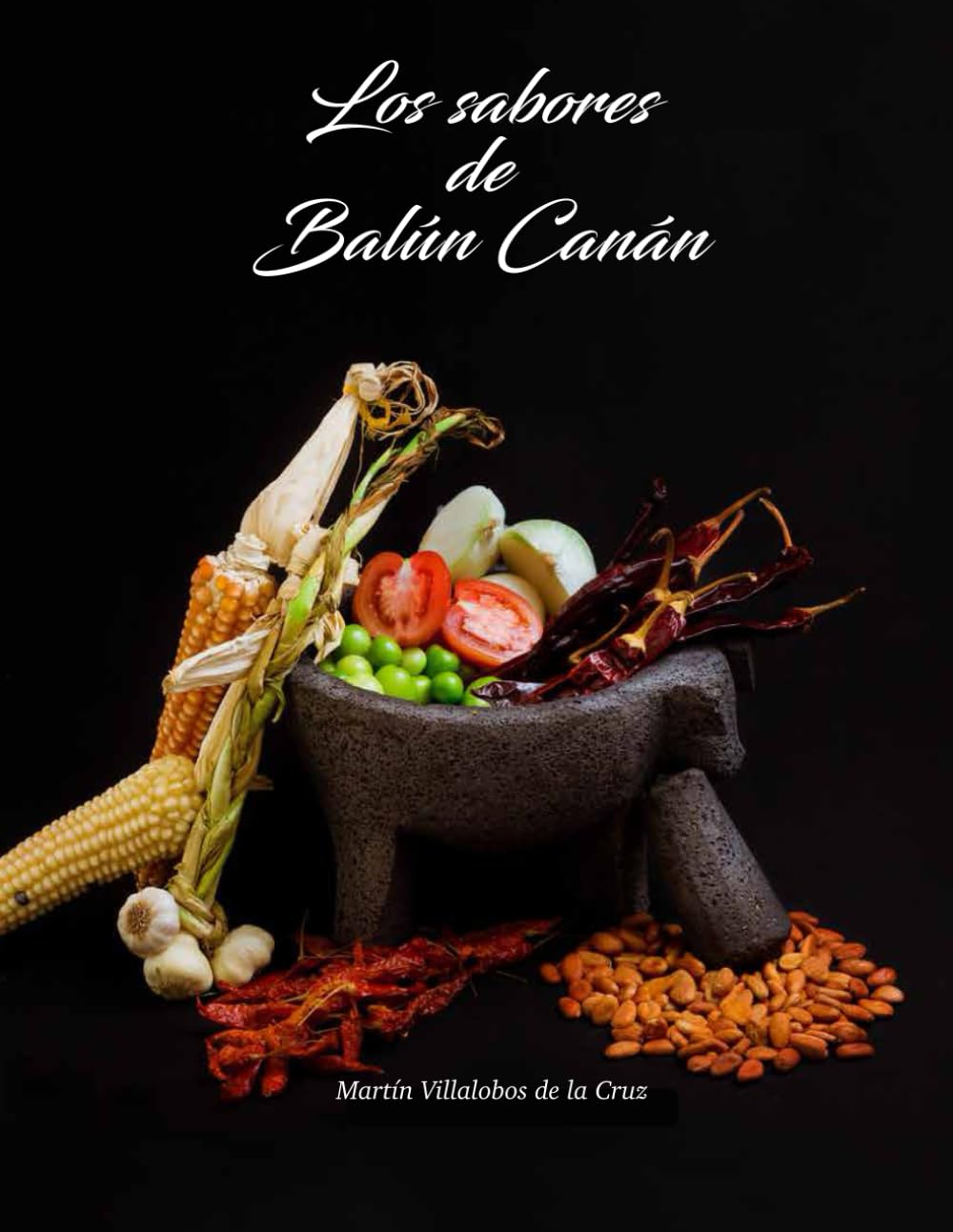 Los Sabores de Balún Canán: Un recorrido por la historia y los sabores de la ancestral región de Balún Canán (Libros cocineros mx por el mundo)